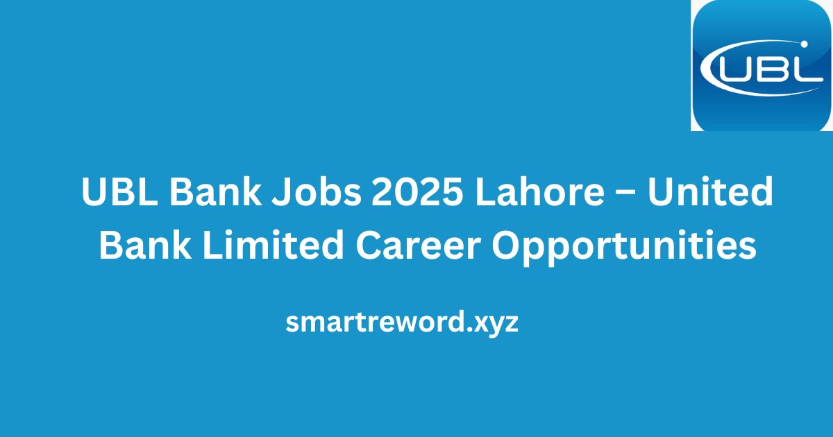 UBL Bank Jobs 2025 Lahore – United Bank Limited Career Opportunities